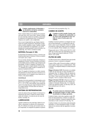 Page 4646
ESPAÑOLES
Limpiar regularmente el silenciador y 
sus alrededores de hierba, suciedad y 
materia les combustibles. 
Nota: Limpiar debajo de la cubierta de la transmi-
sión entre una y dos veces al año. Ajustar la altura 
de corte más baja. Quitar los tornillos y desmontar 
la cubierta de la transmisión (fig. 9). Efectuar la 
limpieza con cepillo o aire comprimido.
Una vez por temporada hay que limpiar interior-
mente las ruedas propulsoras. Desmontar el tapa-
cubos, tornillo, arandela y rueda. Cepillar...