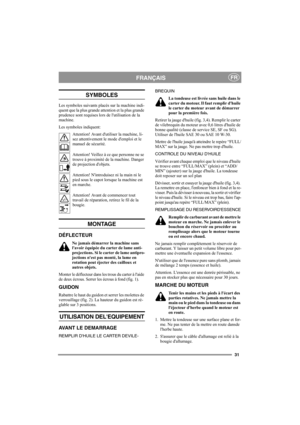 Page 3131
FRANÇAISFR
SYMBOLES
Les symboles suivants placés sur la machine indi-
quent que la plus grande attention et la plus grande 
prudence sont requises lors de lutilisation de la 
machine. 
Les symboles indiquent:
Attention! Avant dutiliser la machine, li-
sez attentivement le mode demploi et le 
manuel de sécurité.
Attention! Veillez à ce que personne ne se 
trouve à proximité de la machine. Danger 
de projection dobjets.
Attention! Nintroduisez ni la main ni le 
pied sous le capot lorsque la machine est...