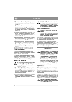 Page 3232
FRANÇAISFR
3. Pour démarrer le moteur froid: bien appuyer sur 
la membrane de la pompe (Primer) 6 fois de sui-
te (fig. 5,6).
Pour démarrer le moteur chaud, il nest pas né-
cessaire dactionner la pompe (Primer). Si le 
moteur sest arrêté faute de carburant, remettre 
du carburant dans le réservoir et appuyer à nou-
veaux 3 fois.
4. Appuyer létrier H de Marche/Arrêt contre la di-
rection. Attention! La commande de Marche/
Arrêt H doit être maintenue enfoncée, sinon le 
moteur sarrête (fig. 7).
5a...
