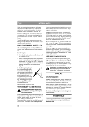 Page 3838
NEDERLANDSNL
Maak met regelmatige tussenpozen de bougie 
schoon (iedere 100 bedrijfsuren). Gebruik een 
staalborstel voor het schoonmaken. De electro-
deafstand correct afstellen 0,75 mm (afb. 14).
Verwissel de bougie als de electroden al te veel 
verbrand zijn of als de bougie beschadigd is. De 
motorenfabrikanten geven de volgende aanbeve-
lingen:
Voor Briggs & Stratton-motoren moet men een 
Champion J19LM (RJ19LM) of een andere gelijk-
waardig bougie gebruiken.
KOPPELINGSKABEL BIJSTELLEN
Als de...