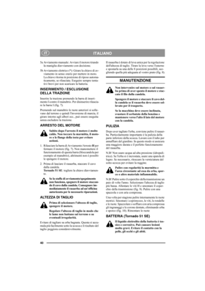 Page 4040
ITALIANOIT
5a Avviamento manuale: Avviare il motore tirando 
la maniglia diavviamento con decisione.
5b Avviamento elettrico (*): Girare la chiave di av-
viamento in senso orario per mettere in moto. 
La chiave ritorna in posizione di riposo automa-
ticamente, se rilasciata. Eseguire sempre tenta-
tivi brevi per non scaricare la batteria.
INSERIMENTO / ESCLUSIONE
DELLA TRAZIONE
Inserire la trazione premendo la barra di inseri-
mento I contro il manubrio. Per disinserire rilascia-
re la barra I (fig....