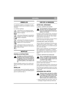 Page 4343
ESPAÑOLES
SÍMBOLOS
Los siguientes símbolos se encuentran en la má-
quina para recordarle que sea cuidadoso y atento al 
manejarla.
Los símbolos significan:
¡Advertencia! Lea el manual de instruc-
ciones y el manual de seguridad antes de 
utilizar la máquina.
¡Advertencia! Mantenga los espectadores 
a distancia. Esté atento a los objetos que 
puedan ser disparados.
¡Advertencia! No introduzca las manos ni 
los pies debajo de la cubierta mientras la 
máquina esté en funcionamiento.
¡Advertencia! Antes...