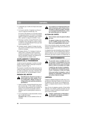 Page 4444
ESPAÑOLES
2. Compruebe que el cable de la bujía está acopla-
do a ésta.
3. Si el motor está frío: Comprimir con fuerza 6 
veces la vejiga de la bomba (fig. 5,6).
Si el motor está caliente no es necesario apretar 
la vejiga para arrancar. Si el motor se ha parado 
debido a la falta de combustible, poner combus-
tible y apretar la vejiga de la bomba 3 veces.
4. Presionar el estribo Arranque/Parada H contra 
el manillar. Nota: Para que no se pare el motor, 
el estribo de Arranque/Parada H tiene que man-...