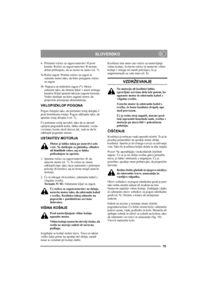 Page 7575
SLOVENSKOSI
4. Pritisnite ročico za zagon/ustavitev H proti 
krmilu. Ročico za zagon/ustavitev H morate 
držati pritisnjeno, da se motor ne ustavi (sl. 7).
5a Ročni zagon: Primite ročico za zagon in 
zaženite motor tako, da hitro potegnete ročico 
za zagon.
5b  Naprava za električni zagon (*): Motor 
zaženete tako, da obrnete ključ v smeri urinega 
kazalca. Ključ spustite takoj po zagonu motorja. 
Vedno skušajte na hitro zagnati motor, da 
preprečite praznjenje akumulatorja.
VKLOP/IZKLOP POGONA
Pogon...