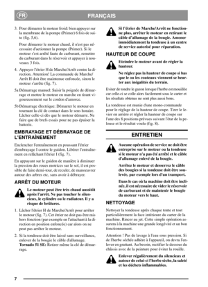 Page 77
FRANÇAISFR
3. Pour démarrer le moteur froid: bien appuyer sur
la membrane de la pompe (Primer) 6 fois de sui-
te (fig. 5,6).
Pour démarrer le moteur chaud, il nest pas né-
cessaire dactionner la pompe (Primer). Si le
moteur sest arrêté faute de carburant, remettre
du carburant dans le réservoir et appuyer à nou-
veaux 3 fois.
4. Appuyer létrier H de Marche/Arrêt contre la di-
rection. Attention! La commande de Marche/
Arrêt H doit être maintenue enfoncée, sinon le
moteur sarrête (fig. 7).
5a Démarrage...