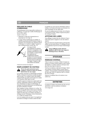 Page 7
FRANÇAISFR
REGLAGE DU CABLE 
DEMBRAYAGE
Si lentraînement savère impossible à embrayer ou 
à débrayer, il se peut que  le câble dembrayage ait 
besoin dêtre ajusté.
Ajuster comme suit:
1. Démonter le capot de la transmission en  desserrant les vis S (fig. 9).
2. Lorsque létrier dembrayage est relâché, la  machine ne présente pas de résistance lorsqu’on 
la pousse. Si ce nest pas le cas, desserrer lécrou 
de blocage U et tourner le nipple T jusquà ce 
que la machine puisse reculer (fig. 15).
3.Lorsque la...