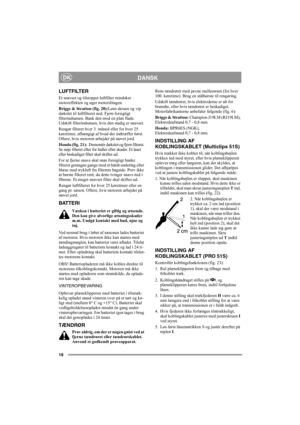Page 1616
DANSKDK
LUFTFILTER
Et snavset og tilstoppet luftfilter mindsker 
motoreffekten og øger motorslitagen.
Briggs & Stratton (fig. 20):Løsn skruen og vip 
dækslet til luftfilteret ned. Fjern forsigtigt 
filterindsatsen. Bank den mod en plan flade. 
Udskift filterindsatsen, hvis den stadig er snavset.
Rengør filteret hver 3. måned eller for hver 25 
køretimer, afhængigt af hvad der indtræffer først. 
Oftere, hvis motoren arbejder på støvet jord.
Honda (fig. 21):  Demontér dækslet og fjern filteret. 
Se nøje...