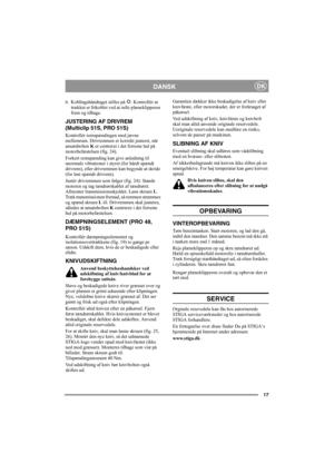 Page 1717
DANSKDK
6. Koblingshåndtaget stilles på  . Kontrollér at 
trækket er frikoblet ved at rulle plæneklipperen 
frem og tilbage.
JUSTERING AF DRIVREM
(Multiclip 51S, PRO 51S)
Kontrollér remspændingen med jævne 
mellemrum. Drivremmen er korrekt justeret, når 
ansatsbolten K er centreret i det forreste hul på 
motorbefæstelsen (fig. 24).
Forkert remspænding kan give anledning til 
unormale vibrationer i styret (for hårdt spændt 
drivrem), eller drivremmen kan begynde at skride 
(for løst spændt drivrem)....
