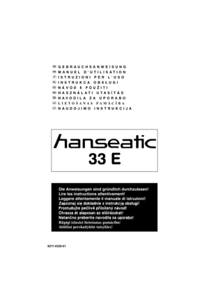 Page 1GEBRAUCHSANWEISUNG
MANUEL DUTILISATION
ISTRUZIONI PER LUSO
INSTRUKCA OBSŁUGI
NÁVOD K POU®ITI
HASZNÁLATI UTASÍTÁS
NAVODILA ZA UPORABO
LIETOÐANAS PAMÂCÎBA
NAUDOJIMO INSTRUKCIJA
SI
8211-0320-01
Die Anweisungen sind gründlich durchzulesen!
Lire les instructions attentivement!
Leggere attentamente il manuale di istruzioni!
Zapoznaj siê dok³adnie z instrukcj± obs³ugi!
Prostudujte peèlivì pøilo¾ený návod!
Olvassa át alaposan az elõírásokat!
Natanèno preberite navodila za uporabo!
Rûpîgi izlasiet lietoðanas...