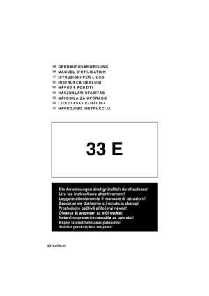 Page 1GEBRAUCHSANWEISUNG
MANUEL DUTILISATION
ISTRUZIONI PER LUSO
INSTRUKCA OBSLUGI
NÁVOD K POU®ITI
HASZNÁLATI UTASÍTÁS
NAVODILA ZA UPORABO
LIETOÐANAS PAMÂCÎBA
NAUDOJIMO INSTRUKCIJA
SI
8211-0320-02
Die Anweisungen sind gründlich durchzulesen!
Lire les instructions attentivement!
Leggere attentamente il manuale di istruzioni!
Zapoznaj siê dok³adnie z instrukcj± obs³ugi!
Prostudujte peèlivì pøilo¾ený návod!
Olvassa át alaposan az elõírásokat!
Natanèno preberite navodila za uporabo!
Rûpîgi izlasiet lietoðanas...