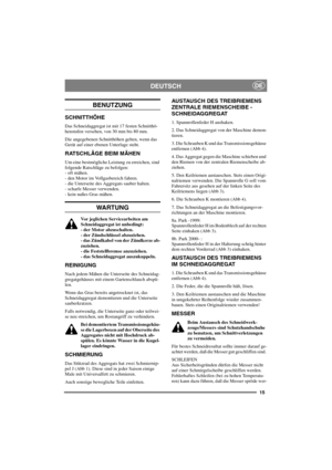 Page 1515
DEUTSCHDE
BENUTZUNG
SCHNITTHÖHE
Das Schneidaggregat ist mit 17 festen Schnitthö-
henstufen versehen, von 30 mm bis 80 mm.
Die angegebenen Schnitthöhen gelten, wenn das
Gerät auf einer ebenen Unterlage steht.
RATSCHLÄGE BEIM MÄHEN
Um eine bestmögliche Leistung zu erreichen, sind
folgende Ratschläge zu befolgen:
- oft mähen.
- den Motor im Vollgasbereich fahren.
- die Unterseite des Aggregats sauber halten.
- scharfe Messer verwenden.
- kein naßes Gras mähen.
WA RT U N G
Vor jeglichen Servicearbeiten...