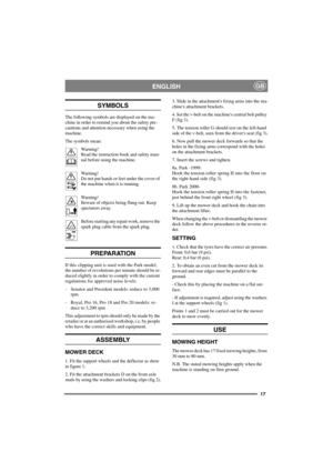Page 1717
ENGLISHGB
SYMBOLS
The following symbols are displayed on the ma-
chine in order to remind you about the safety pre-
cautions and attention necessary when using the
machine.
The symbols mean:
Warning!
Read the instruction book and safety man-
ual before using the machine.
Warning!
Do not put hands or feet under the cover of
the machine when it is running.
Warning!
Beware of objects being flung out. Keep
spectators away.
Before starting any repair work, remove the
spark plug cable from the spark plug....
