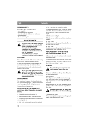 Page 1818
ENGLISHGB
MOWING HINTS
For the best effect follow this advice:
- mow regularly
- use full throttle on the engine.
- keep the underside of the mower deck clean.
- use sharp blades.
- do not mow wet grass.
MAINTENANCE
No service work to the engine or mower
deck is to be carried out unless the fol-
lowing action has been taken:
- the engine has been stopped.
- the ignition key has been removed.
- the ignition cable has been removed
from the spark plug.
- the parking brake is engaged.
- the mower deck has...