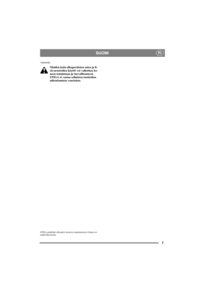 Page 77
SUOMIFI
varaosia.
Muiden kuin alkuperäisten osien ja li-
sävarusteiden käyttö voi vaikuttaa ko-
neen toimintaan ja turvallisuuteen.
STIGA ei vastaa sellaisten tuotteiden
aiheuttamista vaurioista.
STIGA pidättää oikeuden tuotteen muuttamiseen ilman en-
nakkoilmoitusta. 