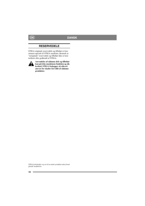 Page 1010
DANSKDK
RESERVEDELE
STIGA originale reservedele og tilbehør er kon-
strueret specielt til STIGA maskiner. Bemærk at
uoriginale reservedele og tilbehør ikke er kon-
trolleret eller godkendt af STIGA.
Anvendelse af sådanne dele og tilbehør
kan påvirke maskinens funktion og sik-
kerhed. STIGA fralægger sit ethvert
ansvar for skader forvoldt af sådanne
produkter.
STIGA forbeholder seg ret til at ændre produktet uden forud-
gående meddelelse. 