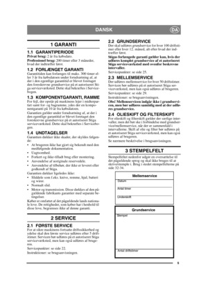 Page 55
DANSKDA
1 GARANTI
1.1 GARANTIPERIODEPrivat brug: 2 år fra købsdato.
Professionel brug:  200 timer eller 3 måneder, 
hvad der indtræffer først.
1.2 FORLÆNGET GARANTIGarantitiden kan forlænges til maks. 300 timer el-
ler 3 år fra købsdatoen under forudsætning af, at 
der i den egentlige garantitid er blevet foretaget 
den foreskrevne grundservice på et autoriseret Sti-
ga serviceværksted. Dette skal bekræftes i Service-
bogen.
1.3 KOMPONENTGARANTI, RAMMEFor fejl, der opstår på maskinens lejer i...