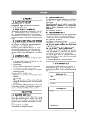 Page 55
DANSKDA
1 GARANTI
1.1 GARANTIPERIODEPrivat brug: 2 år fra købsdato.
Professionel brug:  200 timer eller 3 måneder, 
hvad der indtræffer først.
1.2 FORLÆNGET GARANTIGarantitiden kan forlæ nges til maks. 300 timer el-
ler 3 år fra købsdatoen under forudsætning af, at 
der i den egentlige garantitid er blevet foretaget 
den foreskrevne grundservice  på et autoriseret Sti-
ga serviceværksted. Dette  skal bekræftes i Service-
bogen.
1.3 KOMPONENTGARANTI, RAMMEFor fejl, der opstår på maskinens lejer i...