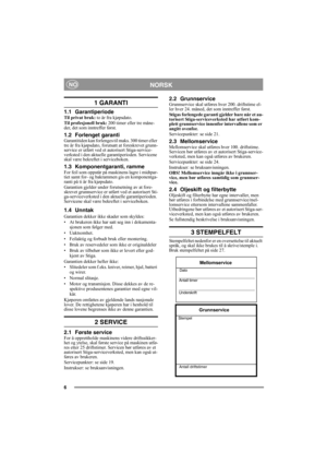 Page 66
NORSKNO
1 GARANTI
1.1 GarantiperiodeTil privat bruk: to år fra kjøpsdato.
Til profesjonell bruk:  200 timer eller tre måne-
der, det som inntreffer først.
1.2 Forlenget garantiGarantitiden kan forlenge s til maks. 300 timer eller 
tre år fra kjøpsdato, forutsatt at foreskrevet grunn-
service er utført ved et autorisert Stiga-service-
verksted i den aktuelle garantiperioden. Servicene 
skal være bekreftet i serviceboken.
1.3 Komponentgaranti, rammeFor feil som oppstår på maskinens lagre i midtpar-
tiet...