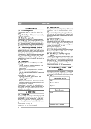 Page 88
ENGLISHEN
1 GUARANTEE
1.1 Guarantee periodFor consumer use: two years from date of pur-
chase.
For professional use:  200 hours or three months, 
whichever comes first.
1.2 Extended guaranteeThe guarantee period can be extended to a maxi-
mum of 300 hours or 3 years from the date of pur-
chase provided that the prescribed basic services 
have been carried out at an authorised Stiga Serv-
ice workshop during the relevant guarantee period. 
The services must be verified in the service book.
1.3 Component...