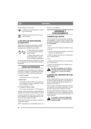Page 7272
ESPAÑOLES
frontal. Admite dos posiciones:
1. Palanca en posición delantera: toma de 
fuerza desactivada.
2. Palanca en posición trasera: toma de 
fuerza activada. 
9. PALANCA DE DESCONEXIÓN 
(Compact HST)
Palanca que desconecta la transmisión variable. 
Permite mover manualmente la máquina sin la 
ayuda del motor. Admite dos posiciones:
1. Palanca hacia atrás: transmi-
sión activada para el funciona-
miento normal.
2. Palanca hacia delante: trans-
misión desactivada. Se puede 
mover la máquina...