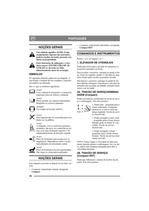 Page 7878
PORTUGUÊSPT
NOÇÕES GERAIS
Este símbolo significa AVISO. O não 
cumprimento rigoroso das instruções 
poderá resultar em lesões pessoais e/ou 
danos na propriedade.
Estas instruções de utilização e a bro-
chura anexa «INSTRUÇÕES DE SE-
GURANÇA» deverão ser lidas 
minuciosamente antes do arranque.
SÍMBOLOS
Os seguintes símbolos aparecem na máquina. A 
sua função é lembrar-lhe dos cuidados e atenções 
necessários na utilização.
Isto é o que os símbolos significam:
Av i s o !
Leia o manual de instruções e...