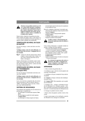 Page 8181
PORTUGUÊSPT
Abasteça com gasolina somente ao ar li-
vre e nunca fume durante o enchimen-
to. Abasteça com combustível antes de 
pôr o motor a funcionar. Nunca retire a 
tampa do depósito nem encha com ga-
solina se o motor estiver a trabalhar ou 
se ainda estiver quente.
Nunca encha o depósito de gasolina até acima. 
Deixe sempre um espaço vazio (= pelo menos 2 a 
3 cm no topo do depósito) de forma à gasolina, ao 
aquecer, poder expandir sem transbordar.
VERIFICAÇÃO DE NÍVEL DO ÓLEO 
DO MOTOR
No acto...
