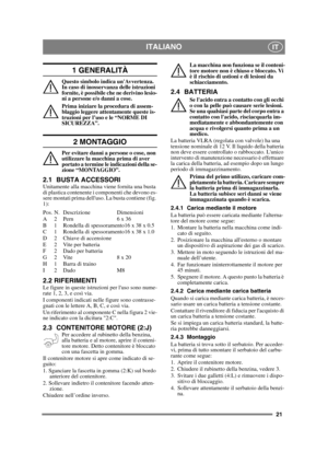 Page 2121
ITALIANOIT
1 GENERALITÀ
Questo simbolo indica unAvvertenza. 
In caso di inosservanza delle istruzioni 
fornite, è possibile che ne derivino lesio-
ni a persone e/o danni a cose.
Prima iniziare la procedura di assem-
blaggio leggere attentamente queste is-
truzioni per l’uso e le “NORME DI 
SICUREZZA”.
2 MONTAGGIO
Per evitare danni a persone o cose, non 
utilizzare la macchina prima di aver 
portato a termine le indicazioni della se-
zione “MONTAGGIO”.
2.1 BUSTA ACCESSORIUnitamente alla macchina viene...