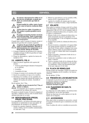 Page 2424
ESPAÑOLES
Si conecta o desconecta los cables en or-
den inverso al indicado, se puede pro-
ducir un cortocircuito que dañe la 
batería.
Si intercambia los cables, tanto el gene-
rador como la batería resultarán daña-
dos.
Apriete bien los cables. Si quedan ca-
bles sueltos se podría producir un in-
cendio.
No ponga en marcha el motor con la ba-
tería desconectada. Tanto el generador 
como el sistema eléctrico podrían sufrir 
una avería grave.
Cuando haya vuelto a montar la batería, instale el...