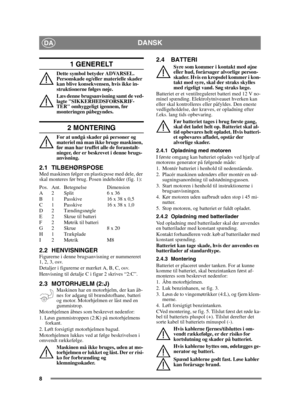 Page 88
DANSKDA
1 GENERELT
Dette symbol betyder ADVARSEL. 
Personskade og/eller materielle skader 
kan blive konsekvensen, hvis ikke in-
struktionerne følges nøje.
Læs denne brugsanvisning samt de ved-
lagte SIKKERHEDSFORSKRIF-
TER omhyggeligt igennem, før 
monteringen påbegyndes.
2 MONTERING
For at undgå skader på personer og 
materiel må man ikke bruge maskinen, 
før man har truffet alle de foranstalt-
ninger, der er beskrevet i denne brugs-
anvisning.
2.1 TILBEHØRSPOSEMed maskinen følger en plasticpose med...