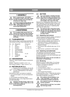 Page 88
DANSKDA
Oversættelse af den originale brugsanvisning
1 GENERELT
Dette symbol betyder ADVARSEL. 
Personskade og/eller materielle skader 
kan blive konsekvensen, hvis ikke in-
struktionerne følges nøje.
Læs denne brugsanvisning samt de ved-
lagte SIKKERHEDSFORSKRIF-
TER omhyggeligt igennem, før 
monteringen påbegyndes.
2 MONTERING
For at undgå skader på personer og 
materiel må man ikke bruge maskinen, 
før man har truffet alle de foranstalt-
ninger, der er beskrevet i denne brugs-
anvisning.
2.1...
