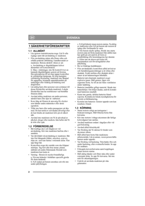 Page 22
SVENSKASV
1 SÄKERHETSFÖRESKRIFTER
1.1 ALLMÄNT• Läs igenom instruktionerna noga. Lär Er alla 
reglage samt rätt användning av maskinen.
• Före användning måste alla förare söka och 
erhålla praktisk utbildning i handhavandet av 
maskinen. Betona särskilt vikten av att:
a. Användning av åkgräsklippare kräver 
aktsamhet och koncentration.
b. Man, i sluttningar, inte får kontroll över en 
kanande åkgräsklippare genom att bromsa. 
Huvudorsakerna till att man tappar kontrollen 
är otillräckligt hjulgrepp,...
