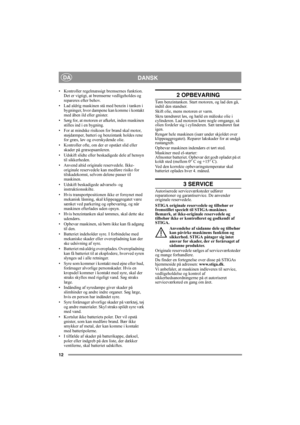 Page 1212
DANSKDA
• Kontroller regelmæssigt bremsernes funktion. 
Det er vigtigt, at bremserne vedligeholdes og 
repareres efter behov. 
• Lad aldrig maskinen stå med benzin i tanken i 
bygninger, hvor dampene kan komme i kontakt 
med åben ild eller gnister.
• Sørg for, at motoren er afkølet, inden maskinen 
stilles ind i en bygning.
• For at mindske risikoen for brand skal motor, 
støjdæmper, batteri og benzintank holdes rene 
for græs, løv og overskydende olie.
• Kontroller ofte, om der er opstået slid eller...
