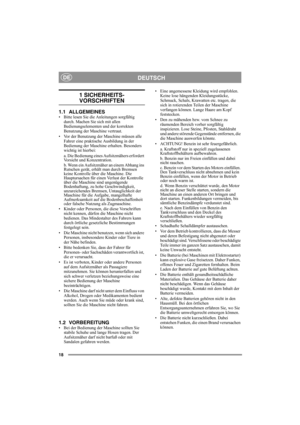 Page 1818
DEUTSCHDE
1 SICHERHEITS-
VORSCHRIFTEN
1.1 ALLGEMEINES• Bitte lesen Sie die Anleitungen sorgfältig 
durch. Machen Sie sich mit allen 
Bedienungselementen und der korrekten 
Benutzung der Maschine vertraut.
• Vor der Benutzung der Maschine müssen alle 
Fahrer eine praktische Ausbildung in der 
Bedienung der Maschine erhalten. Besonders 
wichtig ist hierbei:
a. Die Bedienung eines Aufsitzmähers erfordert 
Vorsicht und Konzentration. 
b. Wenn ein Aufsitzmäher an einem Abhang ins 
Rutschen gerät, erhält...