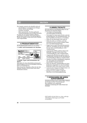 Page 2222
DEUTSCHDE
Die Garantie erstreckt sich ebenfalls nicht auf:
- Verschleißteile wie beispielsweise Klingen, 
Riemen, Reifen und Seilzüge
- normalen Verschleiß
- Motor und Getriebe. Für diese gelten die 
Garantiebedingungen der jeweiligen Hersteller. 
Es gelten die im Land des Käufers gültigen 
gesetzlichen Vorschriften. Die darin geregelten 
Rechte des Käufers werden durch diese Garantie 
nicht eingeschränkt.
5 PRODUKTIDENTITÄT
Die Produktidentität besteht aus zwei Teilen:
1. Artikel- und Seriennummer...