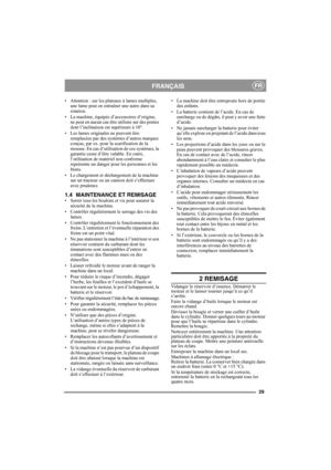 Page 2929
FRANÇAISFR
• Attention : sur les plateaux à lames multiples, 
une lame peut en entraîner une autre dans sa 
rotation. 
• La machine, équipée d’accessoires d’origine, 
ne peut en aucun cas être utilisée sur des pentes 
dont l’inclinaison est supérieure à 10°.
• Les lames originales ne peuvent être 
remplacées par des systèmes d’autres marques 
conçus, par ex. pour la scarification de la 
mousse. En cas d’utilisation de ces systèmes, la 
garantie cesse d’être valable. En outre, 
l’utilisation de...