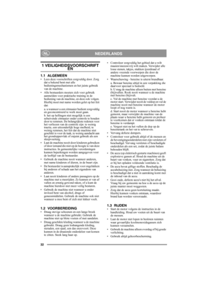 Page 3232
NEDERLANDSNL
1 VEILIGHEIDSVOORSCHRIFTEN
1.1 ALGEMEEN• Lees deze voorschriften zorgvuldig door. Zorg 
dat u bekend bent met alle 
bedieningsmechanismen en het juiste gebruik 
van de machine.
• Alle bestuurders moeten zich voor gebruik 
aanmelden voor praktische training in de 
bediening van de machine, en deze ook volgen. 
Hierbij moet met name worden gelet op het feit 
dat:
a. u wanneer u een zitmaaier bedient zorgvuldig 
en geconcentreerd te werk moet gaan.
b. het op hellingen niet mogelijk is een...