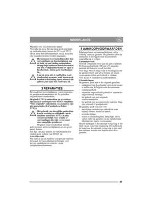 Page 3535
NEDERLANDSNL
Machines met een elektrische starter:
Verwijder de accu. Bewaar deze goed opgeladen 
op een koele plaats (tussen de 0°C en de 15°C) 
Op de juiste bewaartemperatuur zou de accu elke 
vier maanden moeten worden opgeladen.
Het accuzuur is extreem bijtend en kan 
verwondingen en beschadigingen aan 
de huid en aan kleding veroorzaken. 
Draag altijd rubberen handschoenen en 
een bril (veiligheidsbril) om uw ogen te 
beschermen. Adem geen zuurdampen 
in.
Laat de accu niet te veel hellen, want...