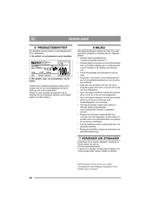 Page 3636
NEDERLANDSNL
5  PRODUCTIDENTITEIT
De identiteit van het product wordt bepaald door 
twee onderdelen:
1. De artikel- en serienummers op de machine:
2. Het model-, type- en serienummer van de 
motor.
Gebruik deze identificatietermen tijdens al het 
contact met de servicewerkplaatsen en bij de 
aankoop van reserveonderdelen.
Schrijf zo snel mogelijk na aanschaf van de 
machine het bovenstaande nummer op de laatste 
pagina van deze uitgave. 
6 MILIEU
Om milieutechnische redenen bevelen wij u aan...