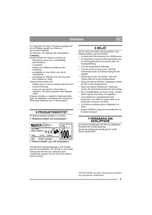 Page 55
SVENSKASV
För Stiga Park och Stiga Villa finns möjlighet till 
ett års förlängd garanti om villkoren i 
serviceboken uppfylls.
För batterier: sex månader från inköpsdatum.
Undantag
Garantin täcker inte skador som beror på:
- försummelse att ta del av medföljande 
dokumentation
- ovarsamhet 
- felaktig och otillåten användning eller 
montering
- användande av reservdelar som inte är 
originaldelar
- användande av tillbehör som inte levererats 
eller godkänts av Stiga
Garantin täcker heller inte:
-...