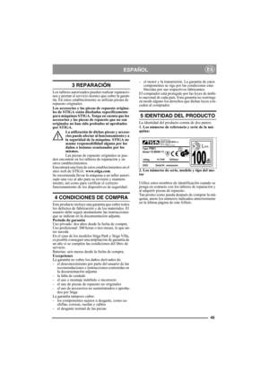 Page 4545
ESPAÑOLES
3 REPARACIÓN
Los talleres autorizados pueden realizar reparacio-
nes y prestar el servicio técnico que cubre la garan-
tía. En estos establecimiento se utilizan piezas de 
repuesto originales. 
Los accesorios y las piezas de repuesto origina-
les de STIGA están diseñadas específicamente 
para máquinas STIGA. Tenga en cuenta que los 
accesorios y las piezas de repuesto que no son 
originales no han sido probados ni aprobados 
por STIGA. 
La utilización de dichas piezas y acceso-
rios puede...