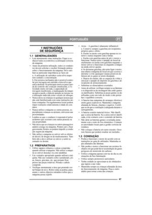 Page 4747
PORTUGUÊSPT
1 INSTRUÇÕES 
DE SEGURANÇA
1.1 GENERALIDADES• Leia atentamente estas instruções. Fique a co-
nhecer todos os controlos e a utilização correcta 
da máquina.
• Antes da primeira utilização, todos os conduto-
res devem solicitar e receber formação prática 
sobre o funcionamento da máquina. Deve atri-
buir-se particular importância ao facto de:
a. A utilização de carrinhos corta-relva reque-
rem cuidado e concentração.
b. Em terrenos inclinados não é possível contro-
lar por travagem um...