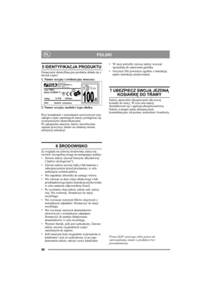Page 5656
POLSKIPL
5 IDENTYFIKACJA PRODUKTU
Oznaczenie identyfikacyjne produktu składa się z 
dwóch części:
1. Numer seryjny i ewidencyjny maszyny:
2. Numer seryjny, modelu i typu silnika.
Przy kontaktach z warsztatami serwisowymi oraz 
zakupie części zamiennych należy posługiwać się 
wymienionymi identyfikatorami.
Po zakupieniu maszyny należy niezwłocznie 
zapisać powyższy numer na ostatniej stronie 
niniejszej instrukcji. 
6 ŚRODOWISKO
Ze względu na ochronę środowiska zaleca się 
zwrócić szczególną uwagę na...