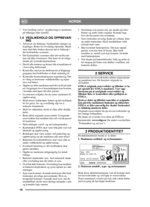 Page 1616
NORSKNO
 Vær forsiktig ved av- og pålessing av maskinen på tilhenger eller lastebil.
1.4 VEDLIKEHOLD OG OPPBEVAR- ING
 Advarsel om lekkasje i hydrauliske slanger og 
koplinger. Risko for livsfarlig oljestråle. Mask-
inen skal ikke brukes dersom det er lekkasje i 
det hydrauliske systemet.
 Det hydrauliske systemet eller drivstoffsyste- met må ikke forurenses. Det fører til alvorlige 
skader på systemkomponentene.
 Dra til alle muttere og skruer slik at maskinen er  i forsvarlig driftsstand....
