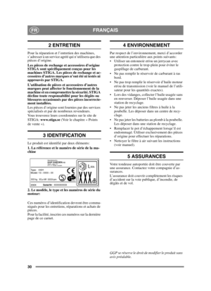 Page 3030
FRANÇAISFR
2 ENTRETIEN
Pour la réparation et l’entretien des machines, 
s’adresser à un service agréé qui n’utilisera que des 
pièces d’origine.
Les pièces de rechange et accessoires dorigine 
STIGA sont spécifiquement conçus pour les 
machines STIGA. Les pièces de rechange et ac-
cessoires d’autres marques n’ont été ni testés ni 
approuvés par STIGA. 
L’utilisation de pièces et accessoires d’autres 
marques peut affecter le fonctionnement de la 
machine et en compromettre la sécurité. STIGA 
décline...