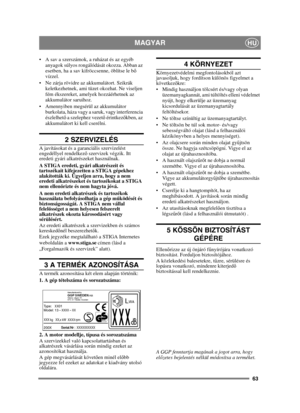 Page 6363
MAGYARHU
 A sav a szerszámok, a ruházat és az egyéb anyagok súlyos rongálódását okozza. Abban az 
esetben, ha a sav kifröccsenne, öblítse le b ő 
vízzel.
 Ne zárja rövidre az akkumulátort. Szikrák  keletkezhetnek, ami tüzet okozhat. Ne viseljen 
fém ékszereket, amelyek hozzáérhetnek az 
akkumulátor saruihoz.
 Amennyiben megsérül az akkumulátor  burkolata, háza vagy a saruk, vagy interferencia 
észlelhet ő a szelephez vezet ő érintkez őkben, az 
akkumulátort ki kell cserélni.
2 SZERVIZELÉS
A...