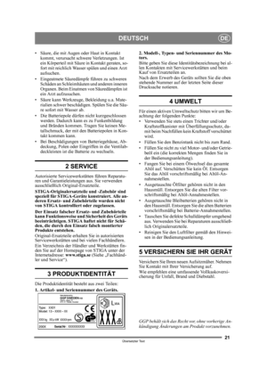Page 2121
DEUTSCHDE
Übersetzter Text
• Säure, die mit Augen oder Haut in Kontakt kommt, verursacht schwere Verletzungen. Ist 
ein Körperteil mit Säure in Kontakt geraten, so-
fort mit reichlich Wasser spülen und einen Arzt 
aufsuchen.
• Eingeatmete Sä uredämpfe führen zu schweren 
Schäden an Schleimhäu ten und anderen inneren 
Organen. Beim Einatmen von Säuredämpfen ist 
ein Arzt aufzusuchen.
• Säure kann Werkzeuge, Bekleidung u.a. Mate- rialien schwer beschädige n. Spülen Sie die Säu-
re sofort mit Wasser ab....