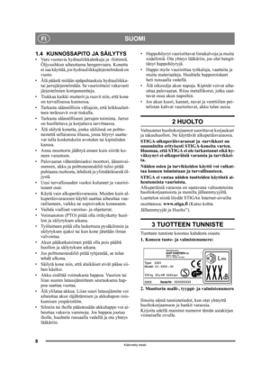 Page 88
SUOMIFI
Käännetty teksti
1.4 KUNNOSSAPITO JA SÄILYTYS• Varo vuotavia hydrauliikkaletkuja ja -liittimiä. Öljysuihkun aiheuttama  hengenvaara. Konetta 
ei saa käyttää, jos hydrauliikkajärjestelmässä on 
vuoto.
• Älä päästä mitään epäpuhtauksia hydrauliikka-  tai jarrujärjestelmään. Se vaurioittaisi vakavasti 
järjestelmien komponentteja.
• Tiukkaa kaikki mutterit ja  ruuvit niin, että kone 
on turvallisessa kunnossa.
• Tarkasta säännöllisin vä liajoin, että leikkuulait-
teen teräruuvit ovat tiukalla. 
•...