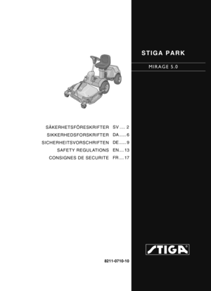 Page 18211-0710-10
SÄKERHETSFÖRESKRIFTERSIKKERHEDSFORSKRIFTER
SICHERHEITSVORSCHRIFTEN SAFETY REGULATIONS
CONSIGNES DE SECURITE SV .... 2
DA ...... 6
DE ...... 9
EN .... 13
FR .... 17
STIGA PARK
MIRAGE 5.0 
