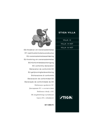 Page 1STIGA VILLA
VILLA 12
VILLA 14 HST
VILLA 16 HST
8211-0804-70
EG-försäkran om överensstämmelse
EY-vaatimustenmukaisuusvakuutus
EU-overensstemmelseserklæring
EU-forsikring om overensstemmelse
EG-Konformitätsbescheinigung
EC conformity declaration
Déclaration de conformité CE
EU-gelijkvormigheidsverklaring
Dichiarazione di conformità
Declaración de conformidad CE
Declaração de conformidade da CE
Deklaracja zgodności EC
Декларация EC о соответствии
Deklarace shody s EU
EK megfelelőségi nyilatkozat
Izjava ES o...