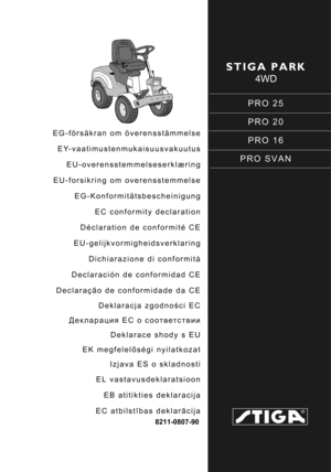 Page 1STIGA PARK
4WD
PRO 25
PRO 20
PRO 16
PRO SVAN
8211-0807-90
EG-försäkran om överensstämmelse EY-vaatimustenmukaisuusvakuutus
EU-overensstemmelseserklæring
EU-forsikring om overensstemmelse EG-Konformitätsbescheinigung
EC conformity declaration
Déclaration de conformité CE
EU-gelijkvormigheidsverklaring
Dichiarazione di conformità
Declaración de conformidad CE
Declaração de conformidade da CE Deklaracja zgodno ści EC
Декларация EC  о соответствии
Deklarace shody s EU
EK megfelel őségi nyilatkozat
Izjava ES...